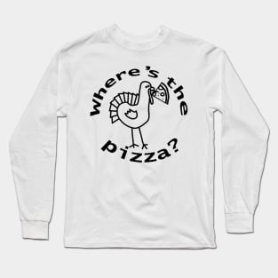 Wheres the Pizza for Thanksgiving Food Line Drawing Long Sleeve T-Shirt